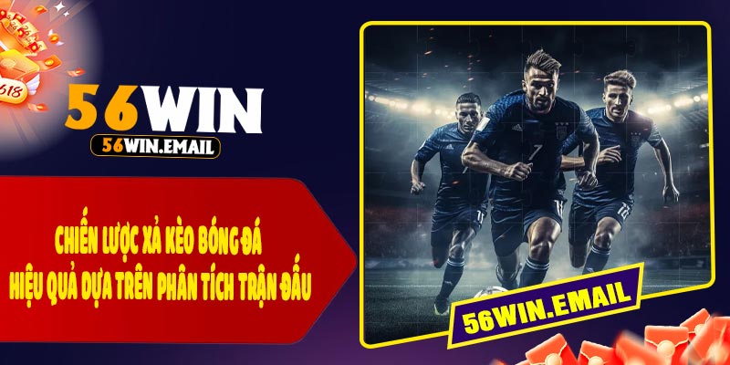 Chiến Lược Xả Kèo Bóng Đá Hiệu Quả Dựa Trên Phân Tích Trận Đấu